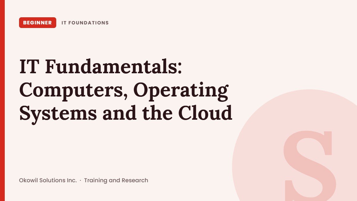 IT Fundamentals: Computers, Operating Systems and the Cloud